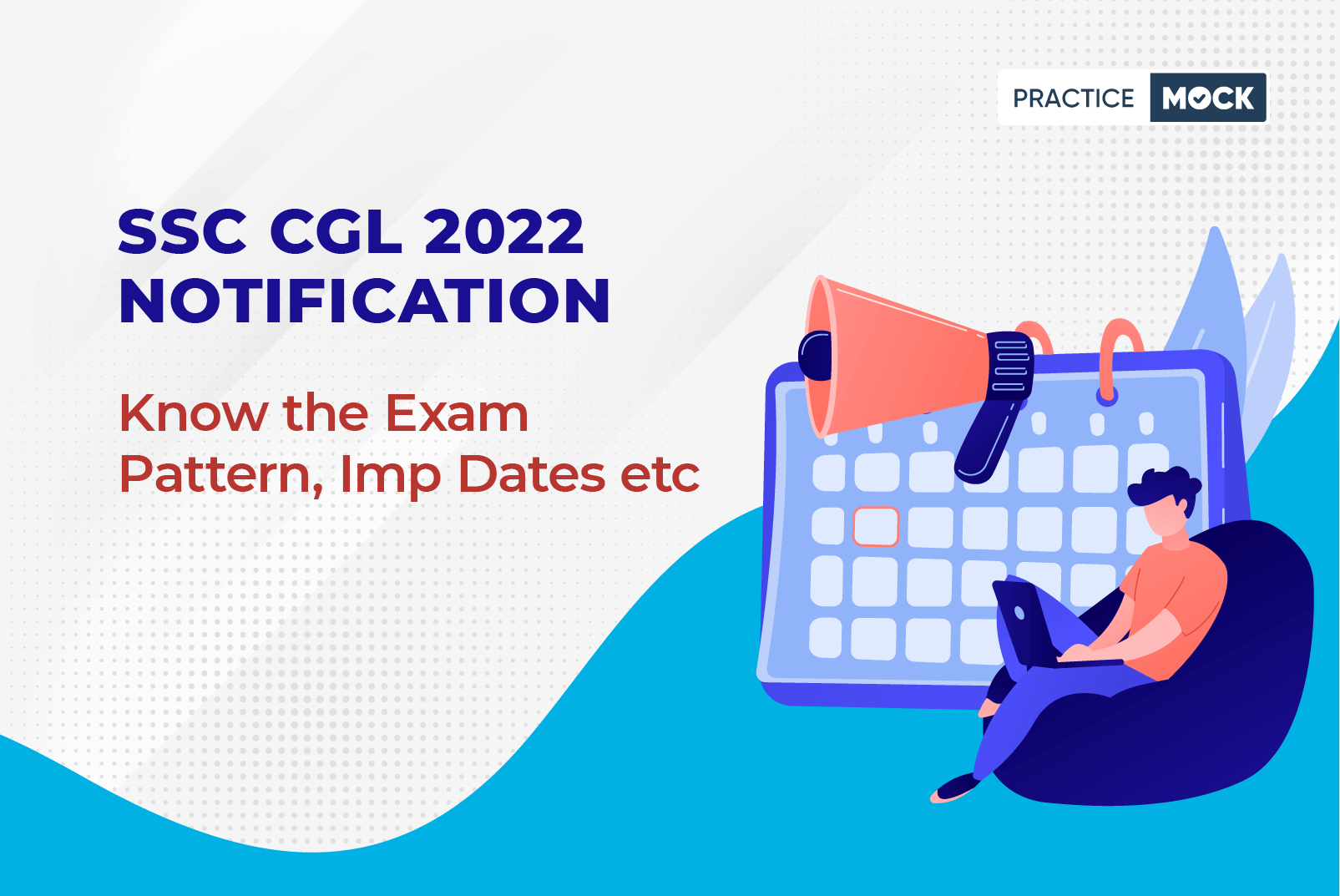 SSC CGL 2022 Notification- Know the Exam Pattern, Imp Dates etc