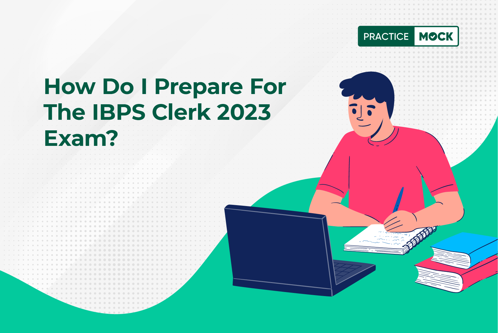 How do I Prepare for the IBPS Clerk 2023 Exam? - Practicemock