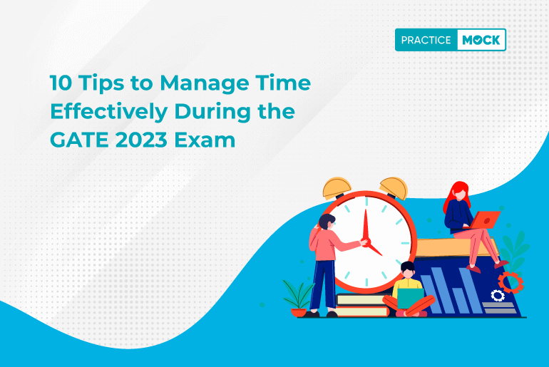 10 Tips to Manage Time Effectively During the GATE 2023 Exam