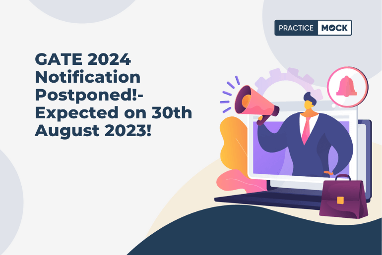 GATE 2024 Notification Postponed!-Expected on 30th August 2023!