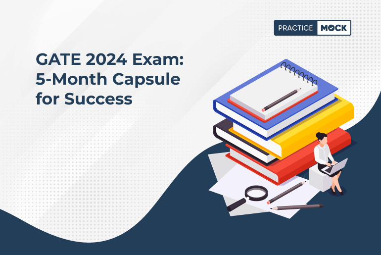 GATE 2024 Exam Preparation Plan How To Ace It In 5 Months PracticeMock   GATE 2024 Exam 5 Month Capsule For Success 4 9 2023 1 