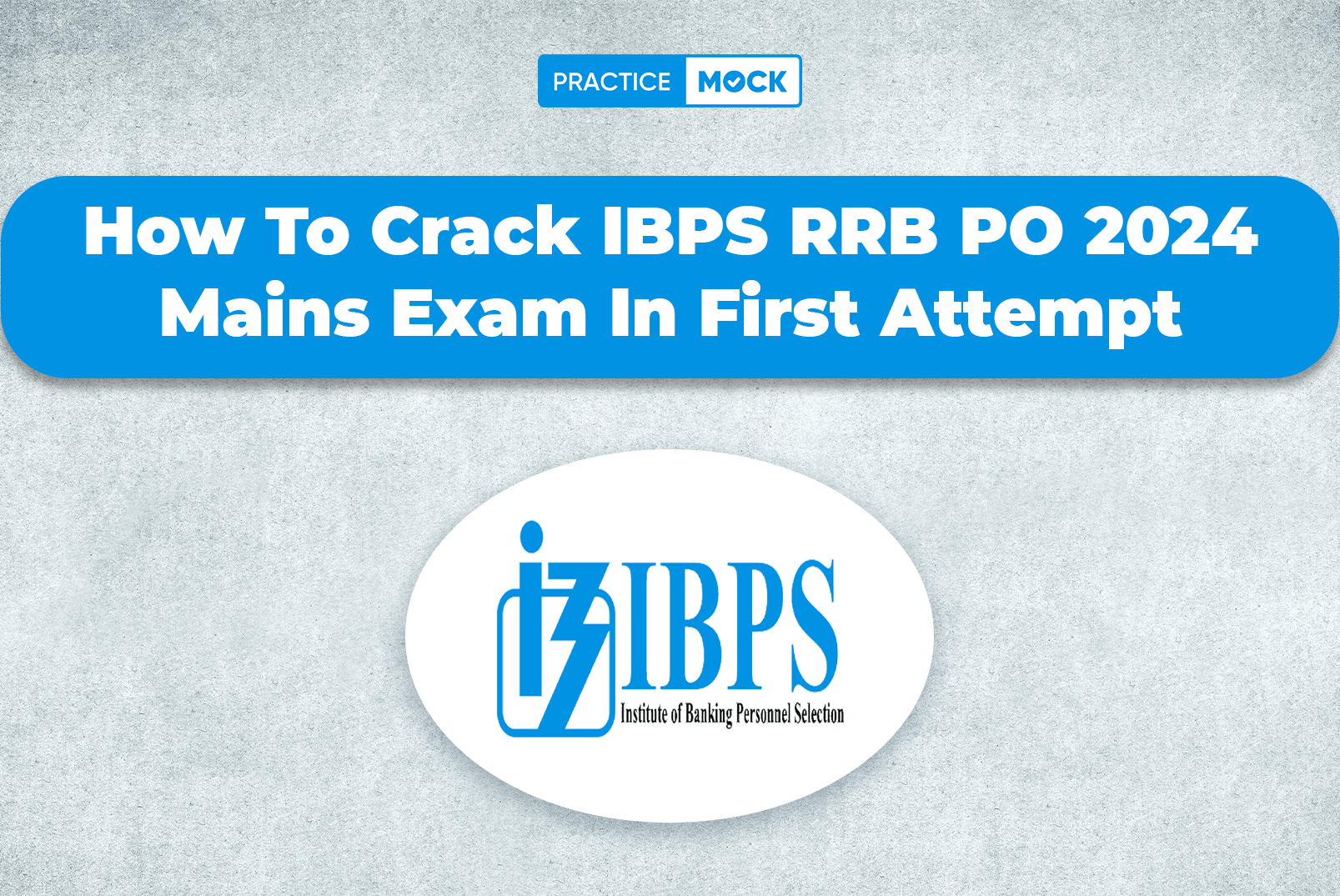 How to Crack IBPS RRB PO Mains 2024 In First Attempt