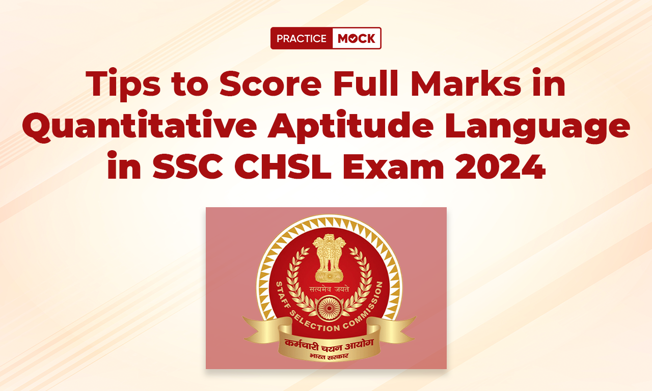 Tips to Score Full Marks in Quantitative Aptitude In SSC CHSL Exam 2024