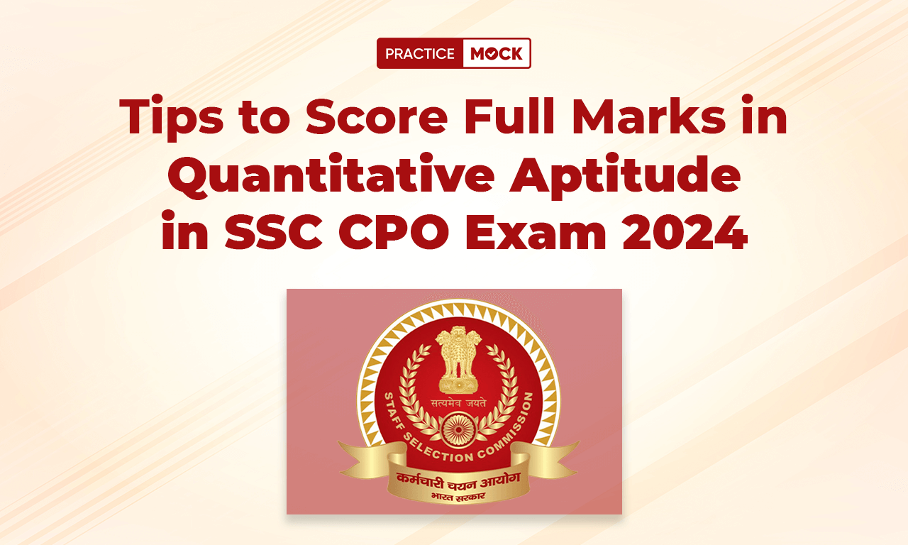 Tips to Score Full Marks in Quantitative Aptitude in SSC CPO Exam 2024