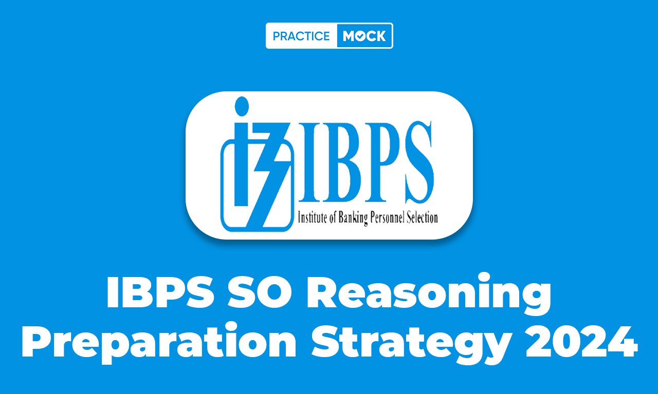 IBPS SO Reasoning Preparation Strategy 2024, Detailed Preparation Tips