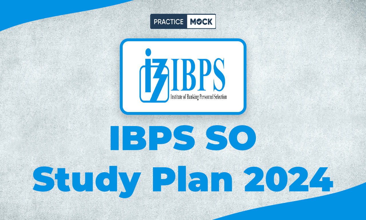 IBPS SO Study Plan 2024, Full Exam Preparation Tips
