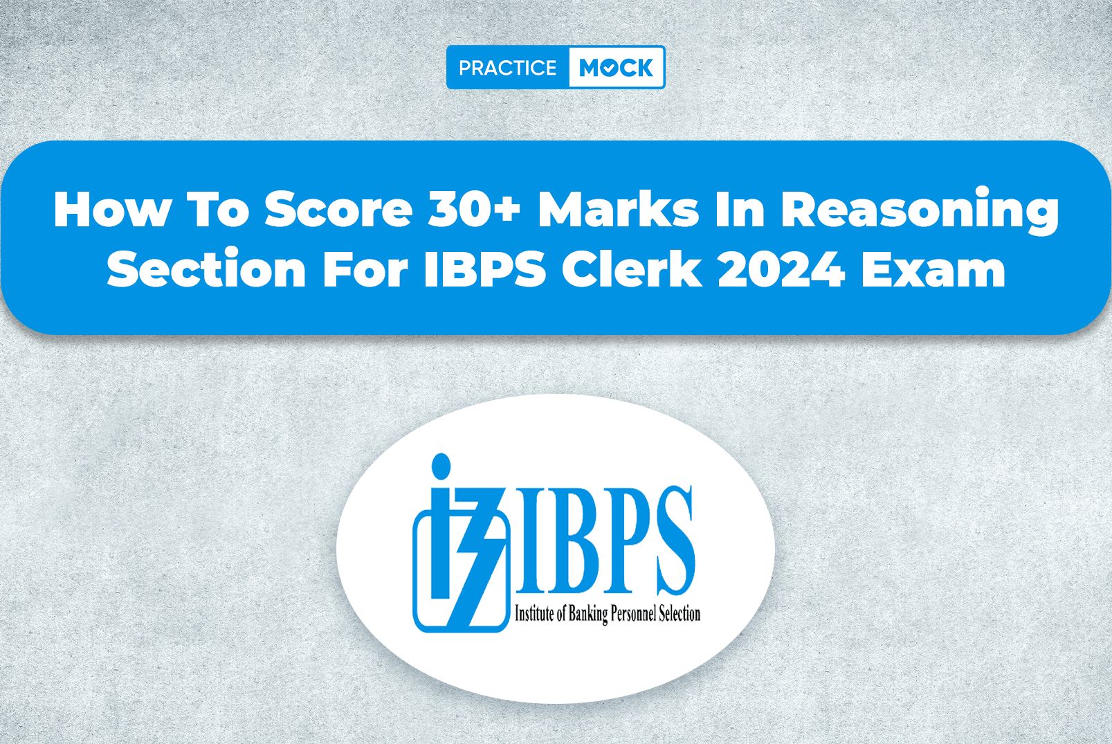 How To Score 30+ Marks In Reasoning Section For IBPS Clerk 2024 Exam