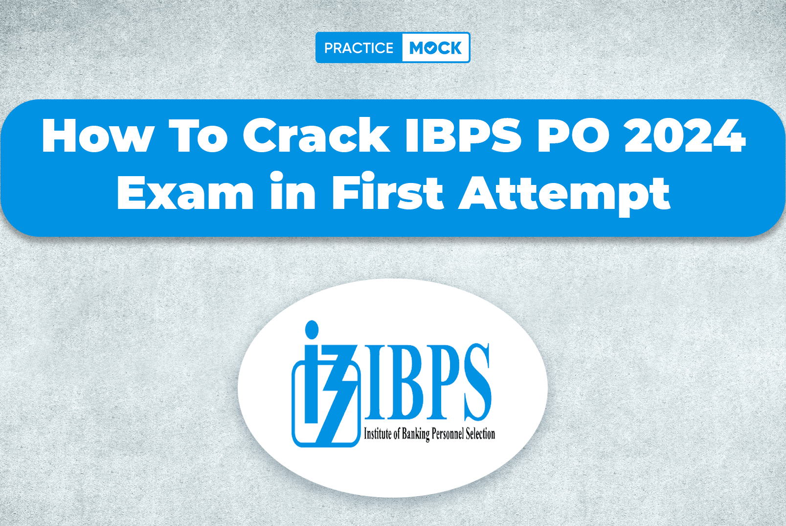 How To Crack IBPS PO 2024 Exam In First Attempt