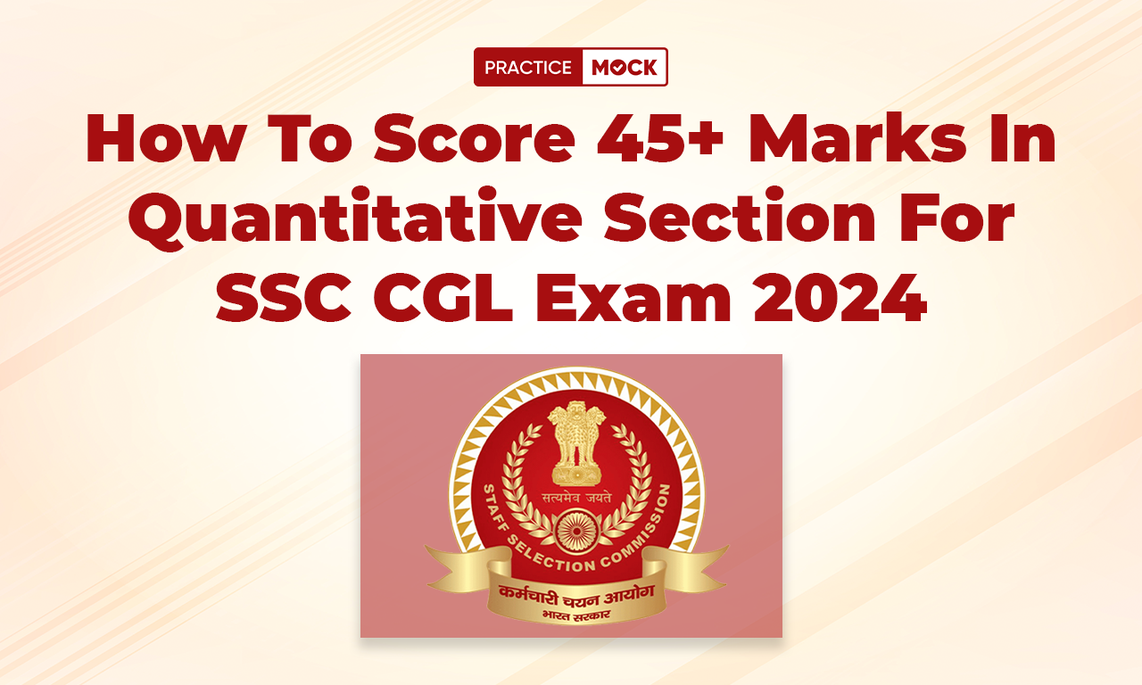 How To Score 45+ Marks in Quantitative Section For SSC CGL Exam 2024