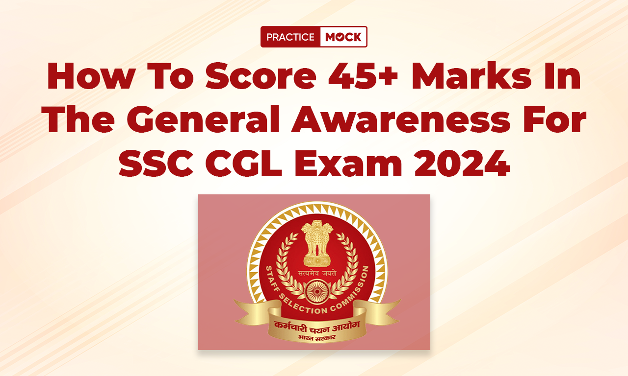 How To Score 45+ Marks in the General Awareness For SSC CGL Exam 2024