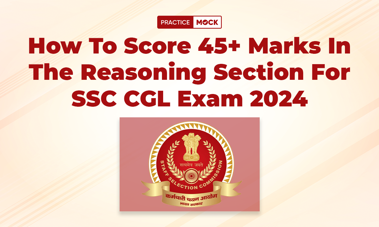 How To Score 45+ Marks in the Reasoning Section For SSC CGL Exam 2024