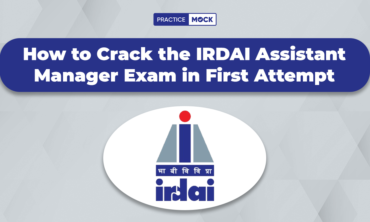 How to Crack the IRDAI Assistant Manager Exam in First Attempt