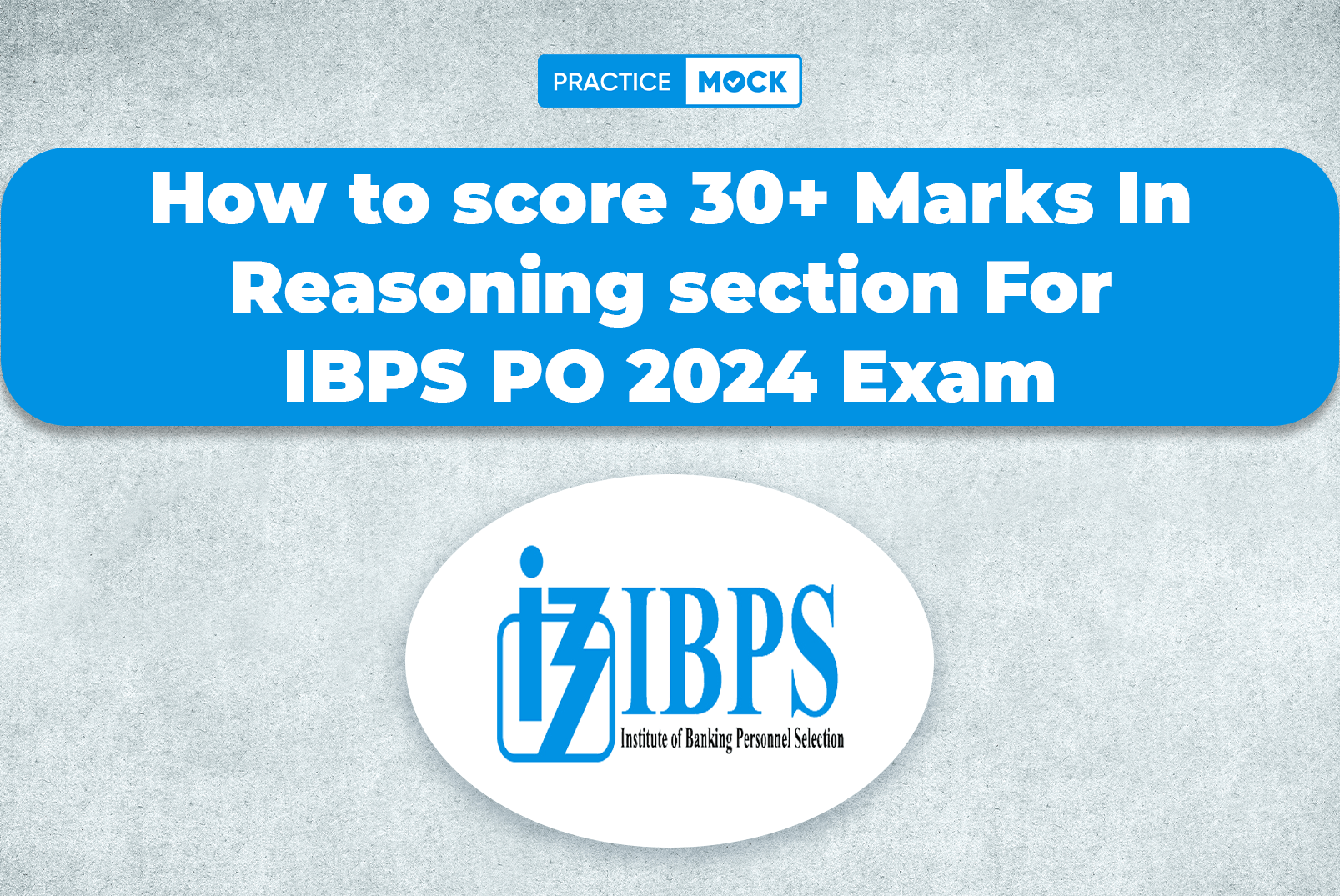 How to Score 30+ Marks in Reasoning Section for IBPS PO 2024 Exam