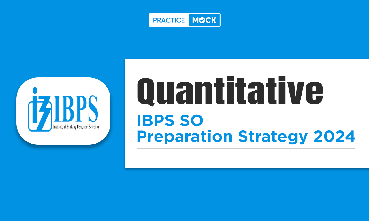 IBPS SO Quantitative Preparation Strategy 2024, Check Toppers Tips