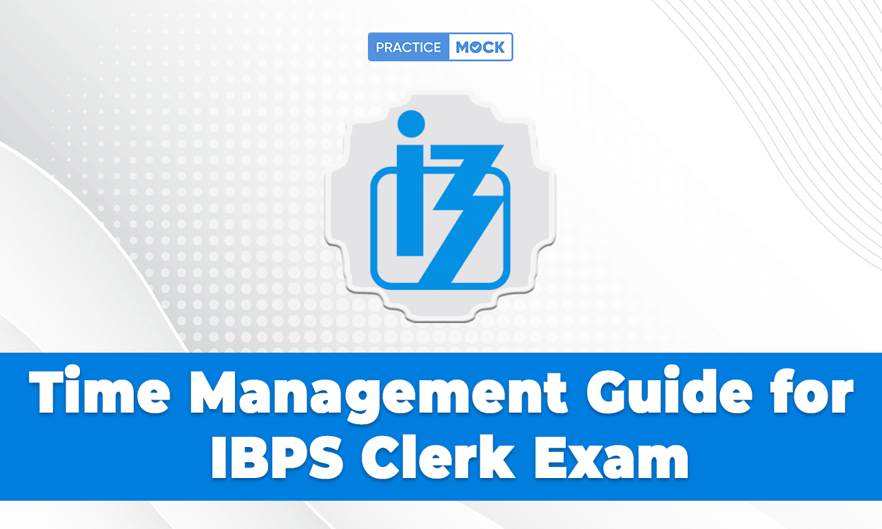 Time Management Guide for IBPS Clerk Exam, Top Tips & Tricks