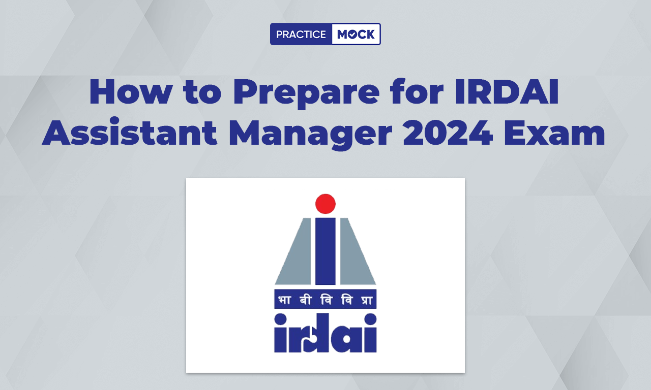 How to Prepare for IRDAI Assistant Manager 2024 Exam