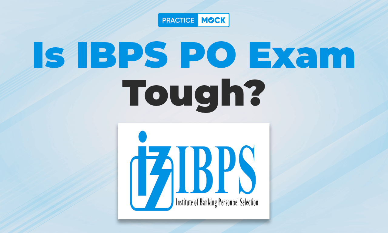 Is IBPS PO Exam Tough? – Check Preparation Strategy