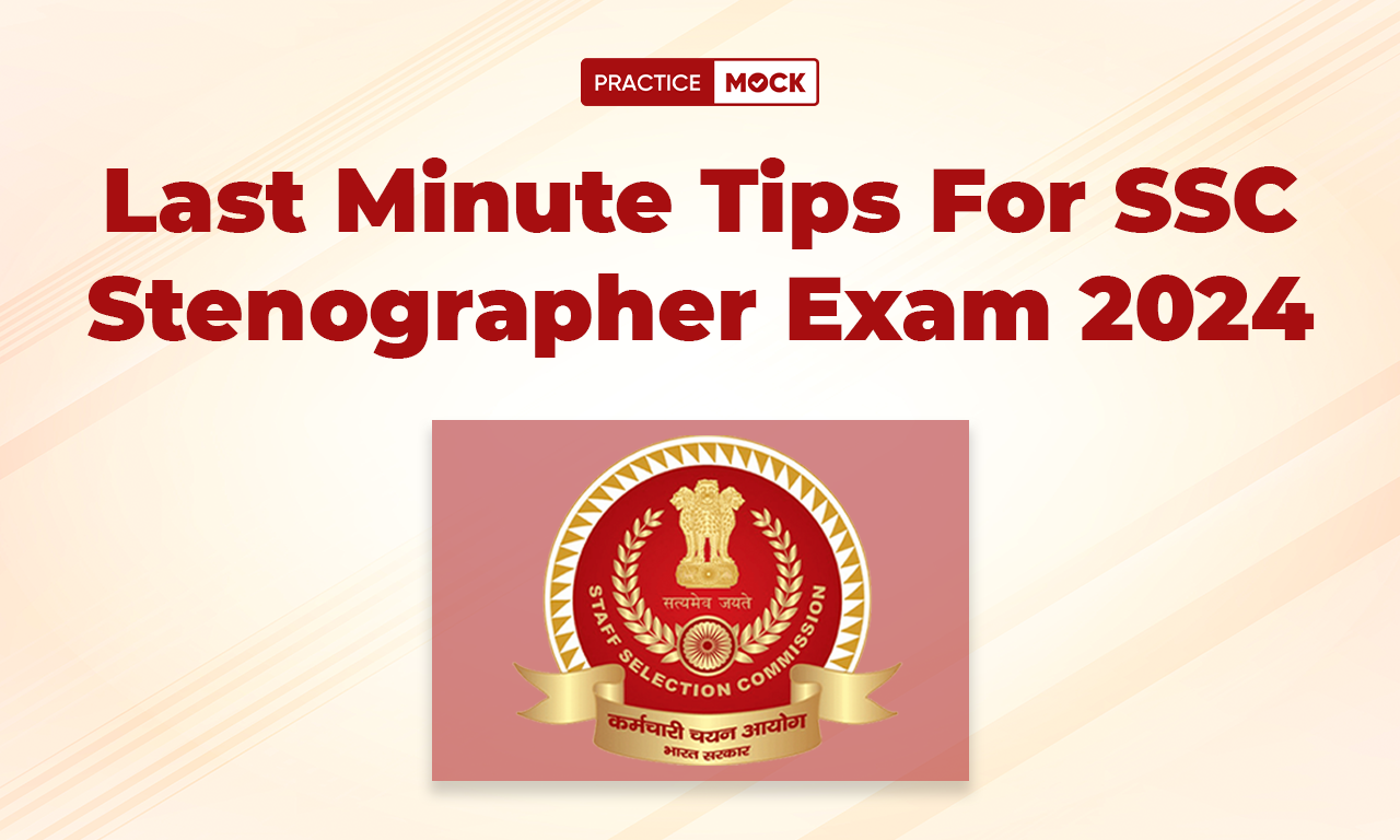 Last Minute Tips For SSC Stenographer Exam 2024