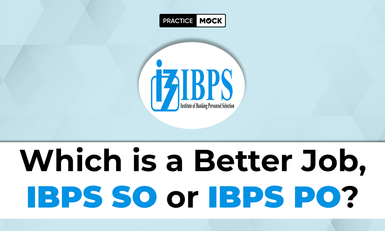 Which is a Better Job, IBPS SO or IBPS PO?