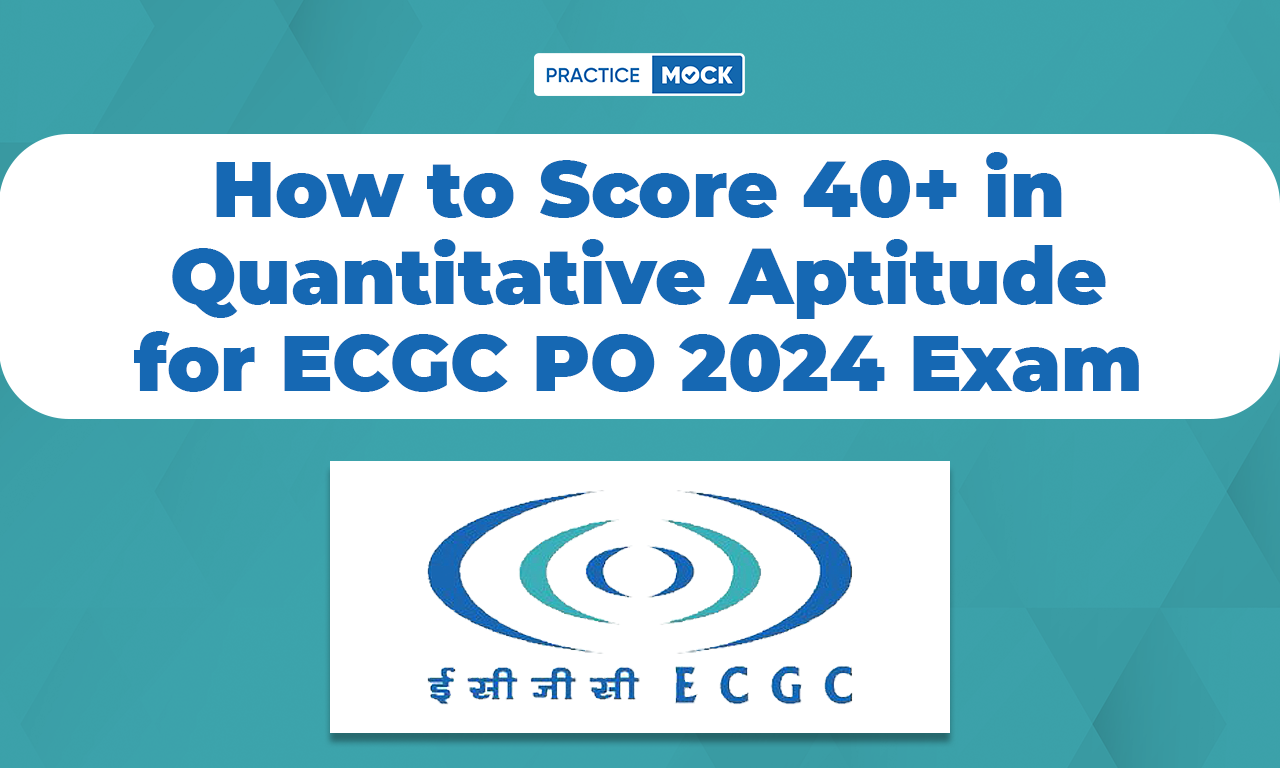 How to Score 40+ in Quantitative Aptitude for ECGC PO 2024 Exam