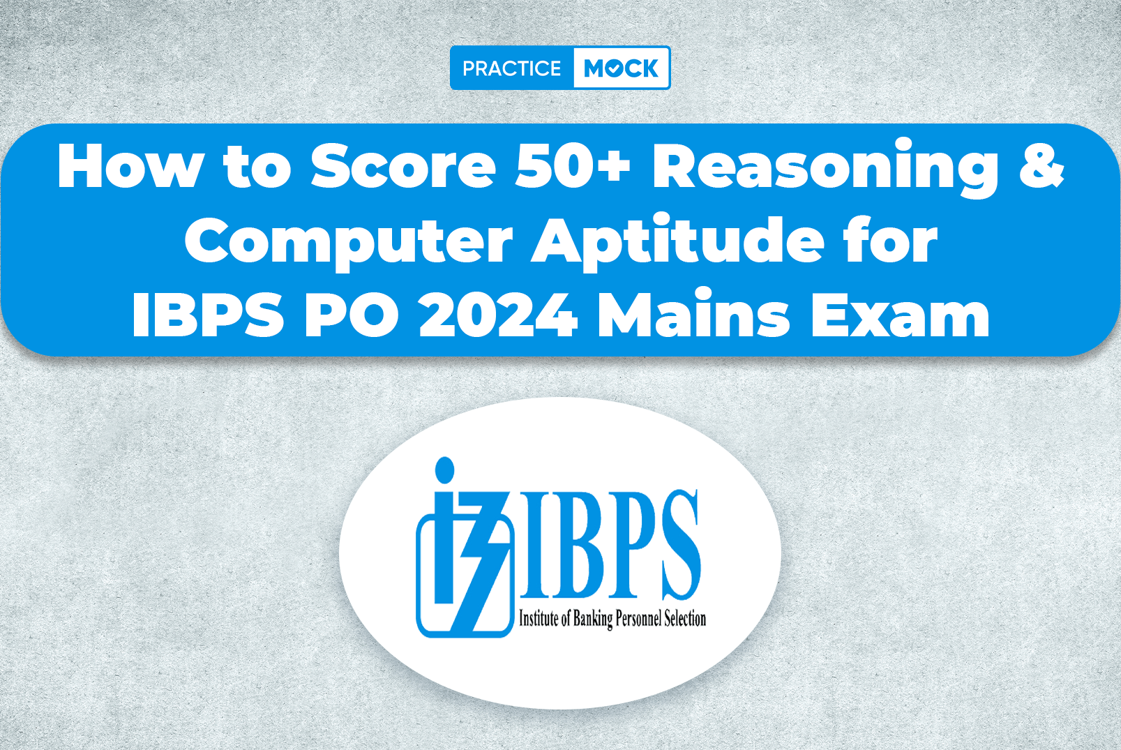 How to Score 50+ Reasoning & Computer Aptitude for IBPS PO 2024 Mains Exam