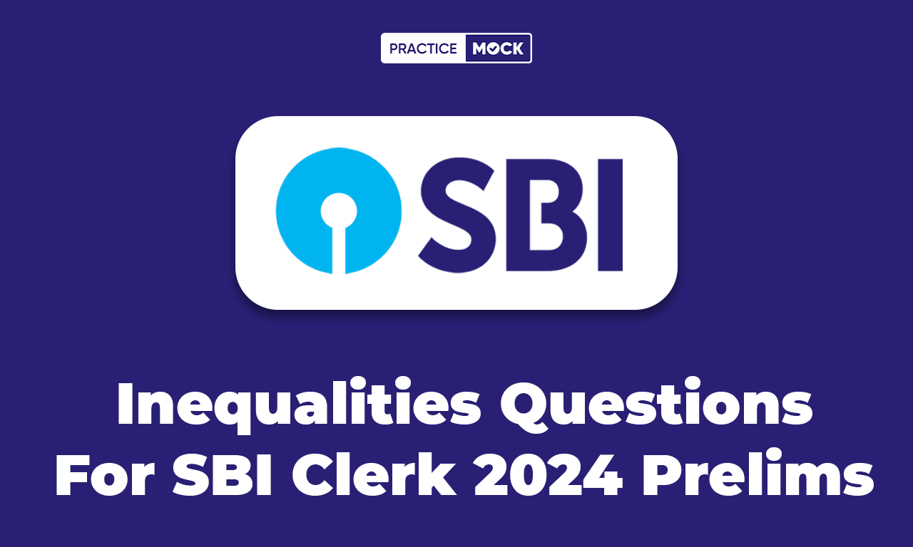 Inequalities Questions For SBI Clerk 2024 Prelims