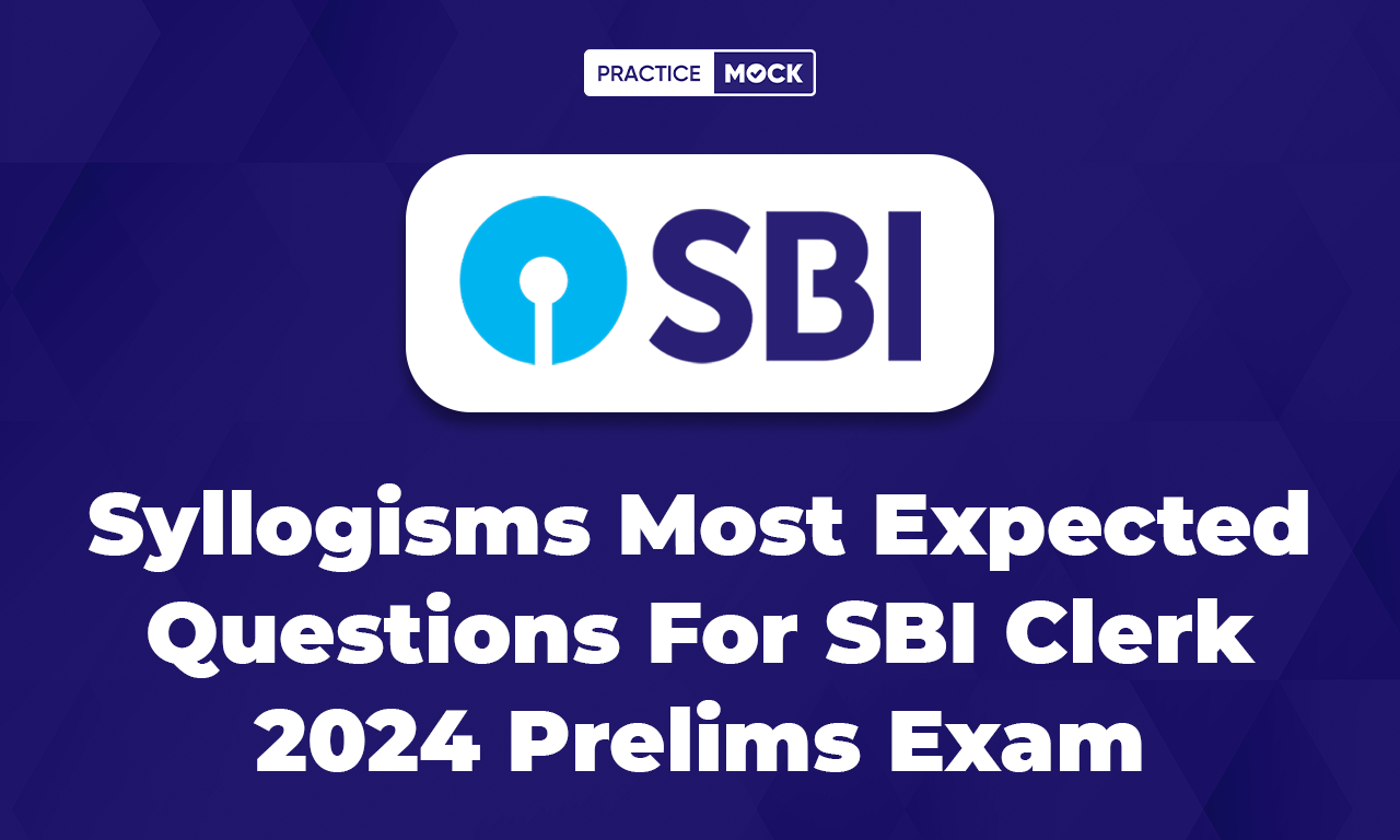 Syllogisms Most Expected Questions For SBI Clerk 2024 Prelims Exam