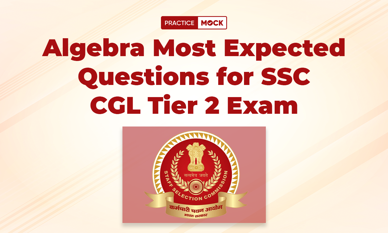 Algebra Most Expected Questions for SSC CGL Tier 2 Exam