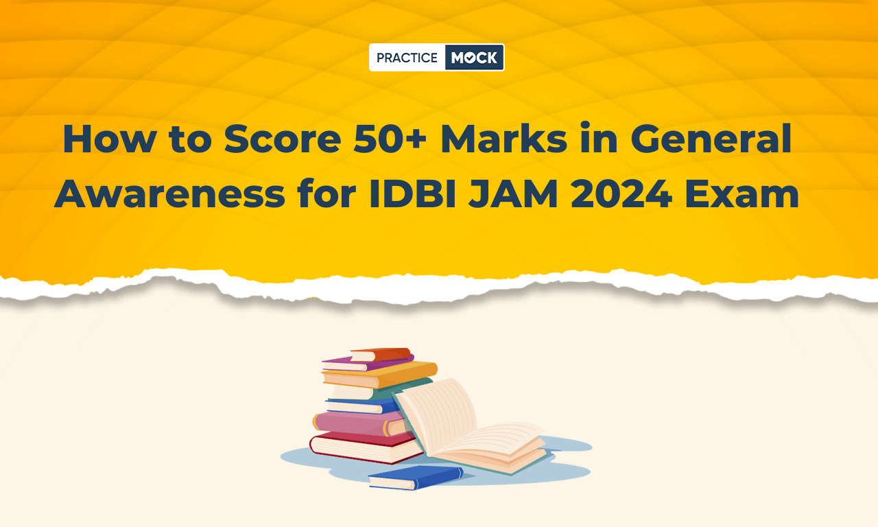 How to Score 50+ Marks in General Awareness for IDBI JAM 2024 Exam