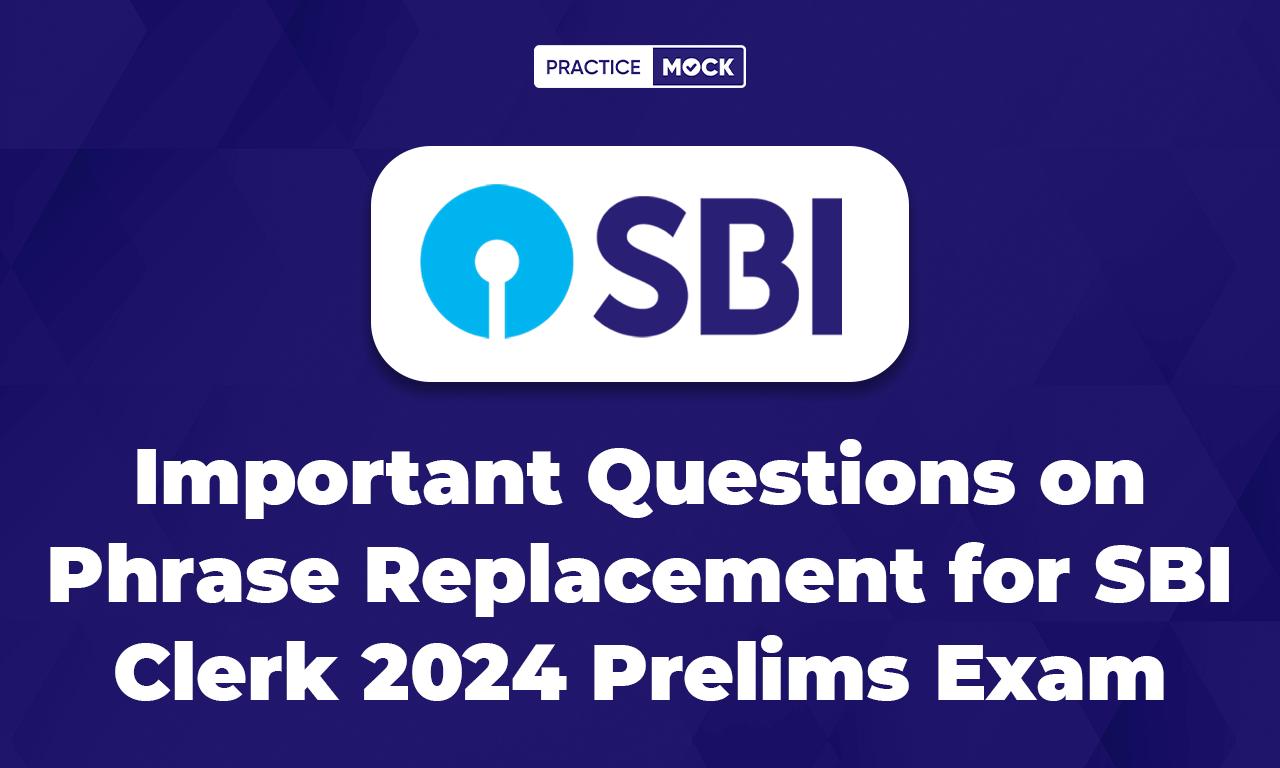 Important Questions on Phrase Replacement for SBI Clerk 2024 Prelims Exam