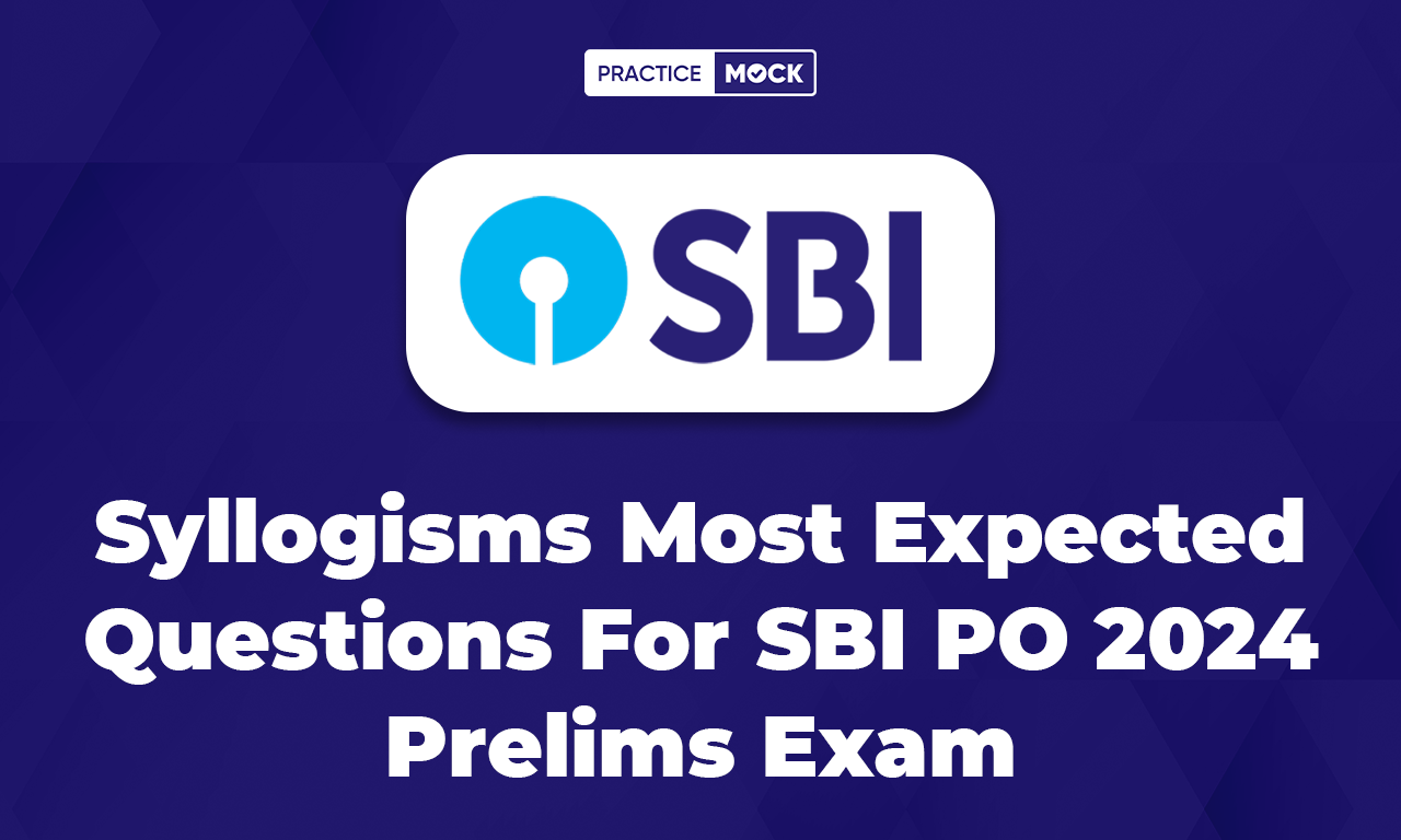 Syllogisms Most Expected Questions For SBI PO 2024 Prelims Exam