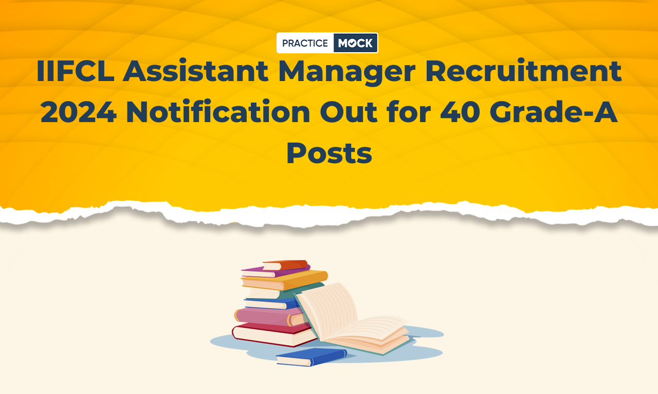 IIFCL Assistant Manager Recruitment 2024 Notification Out, and Apply Online for 40 Grade-A Posts