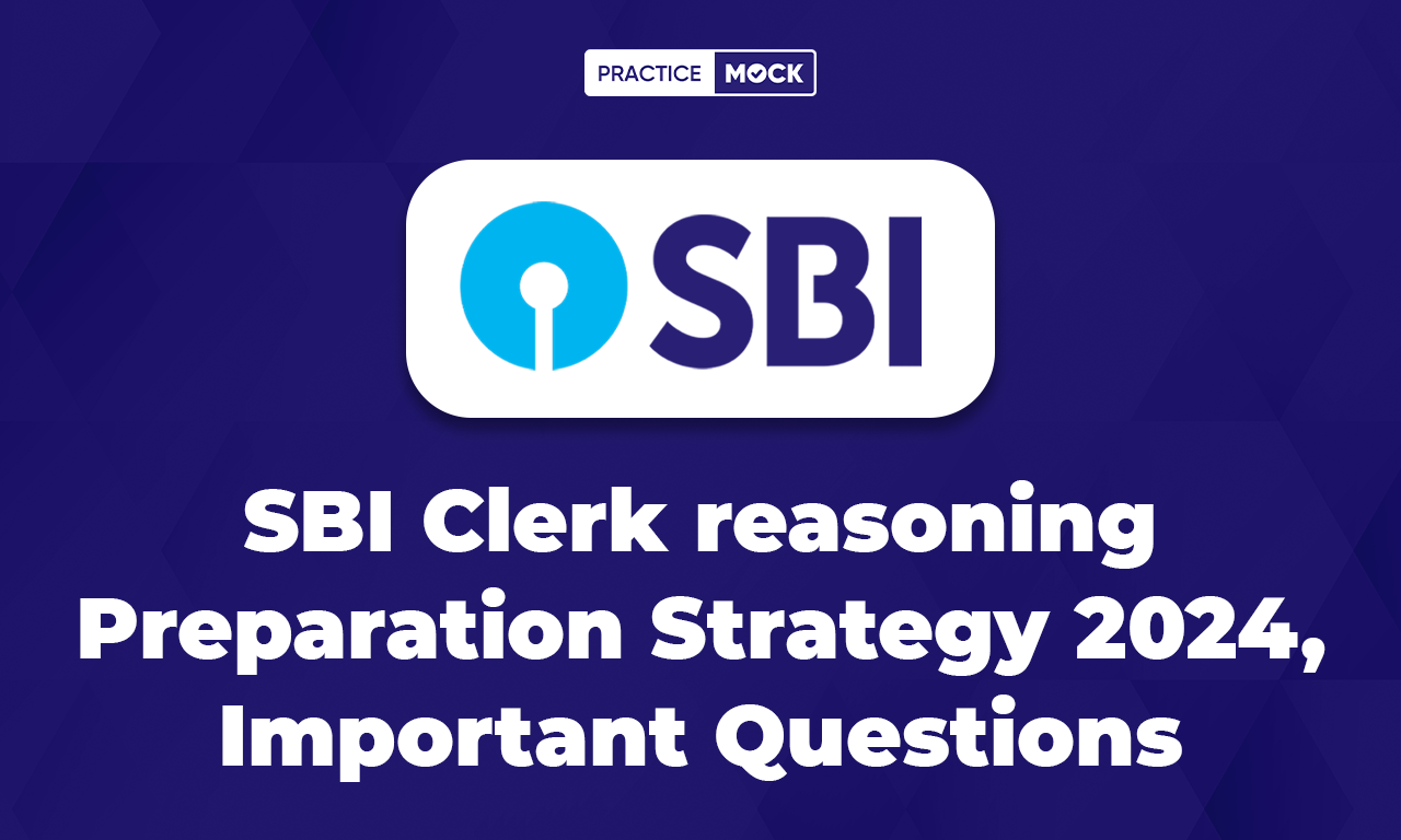 SBI Clerk Reasoning Preparation Strategy 2024, Important Questions