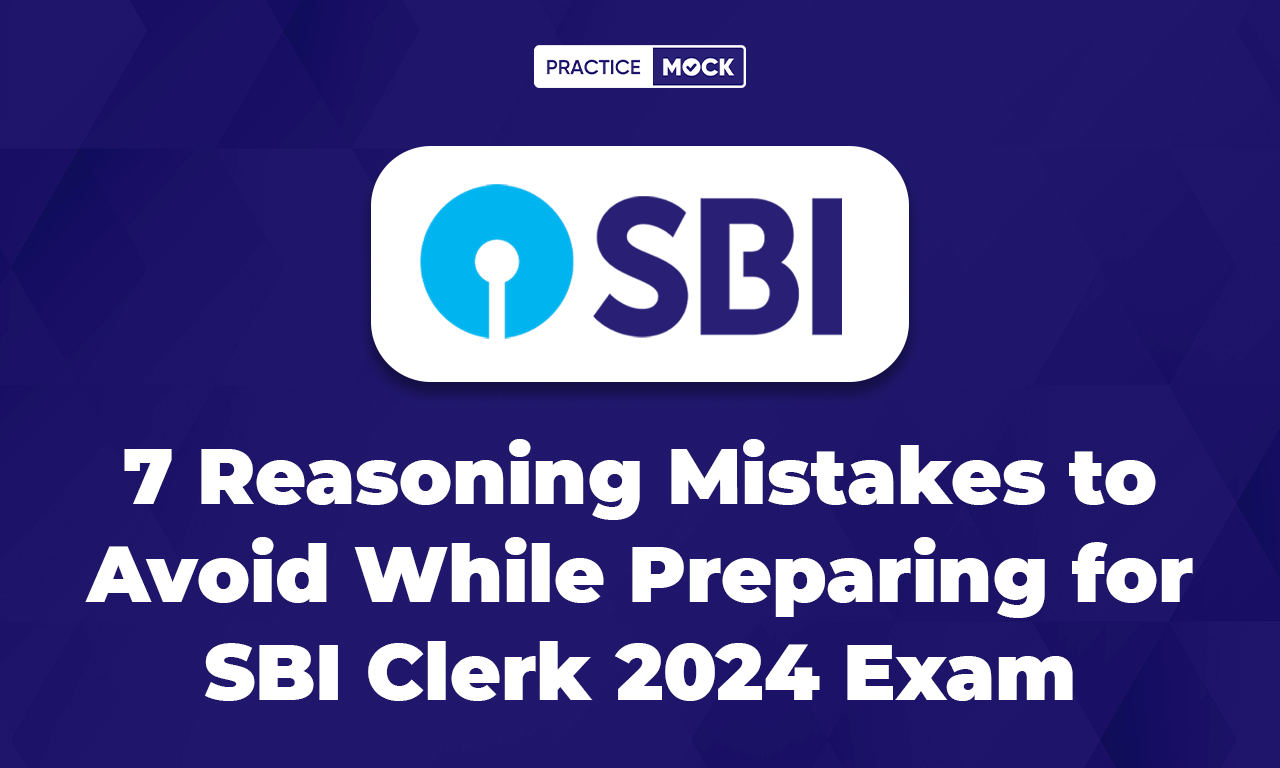 7 Reasoning Mistakes to Avoid While Preparing for SBI Clerk 2024 Exam