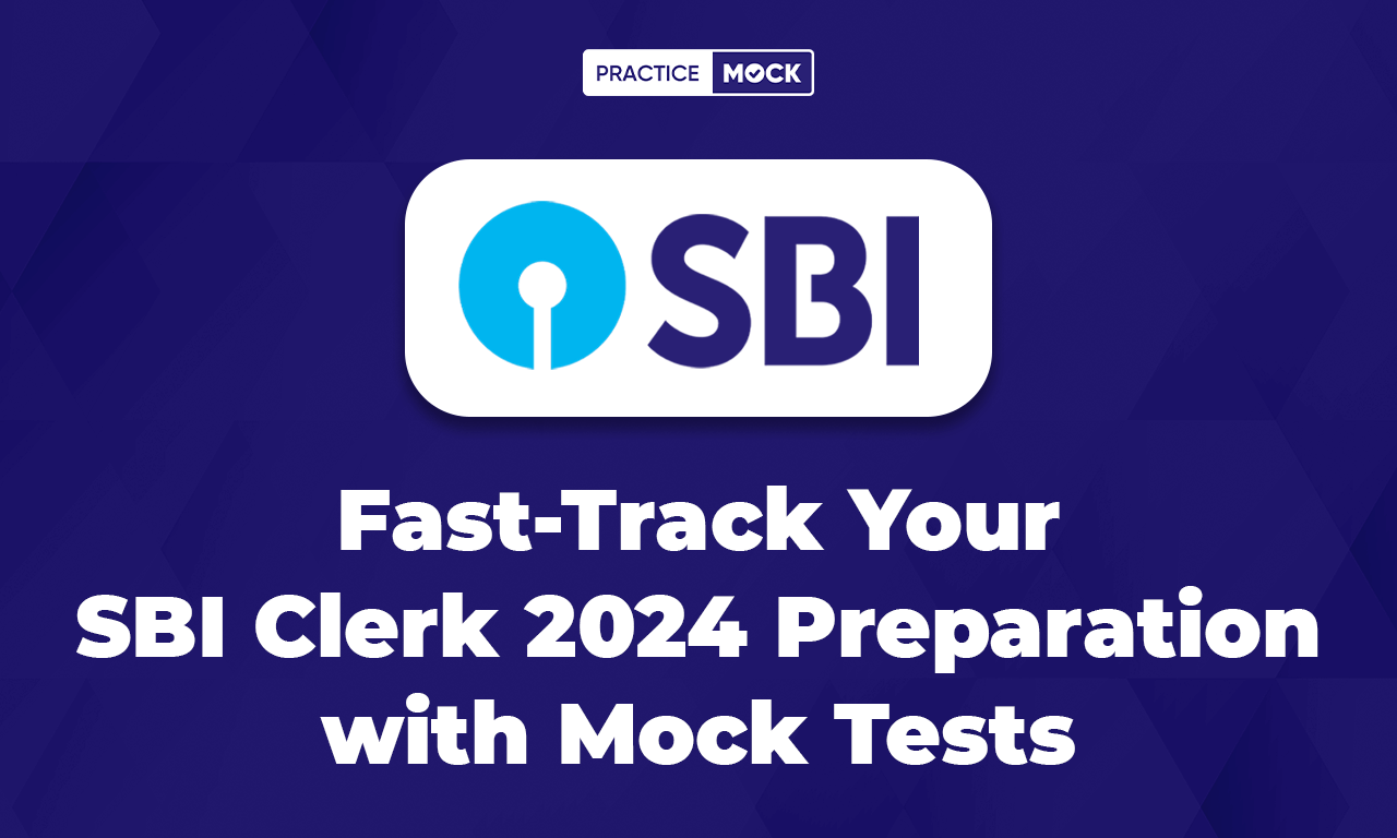 Fast-Track Your SBI Clerk 2024 Preparation with Mock Tests