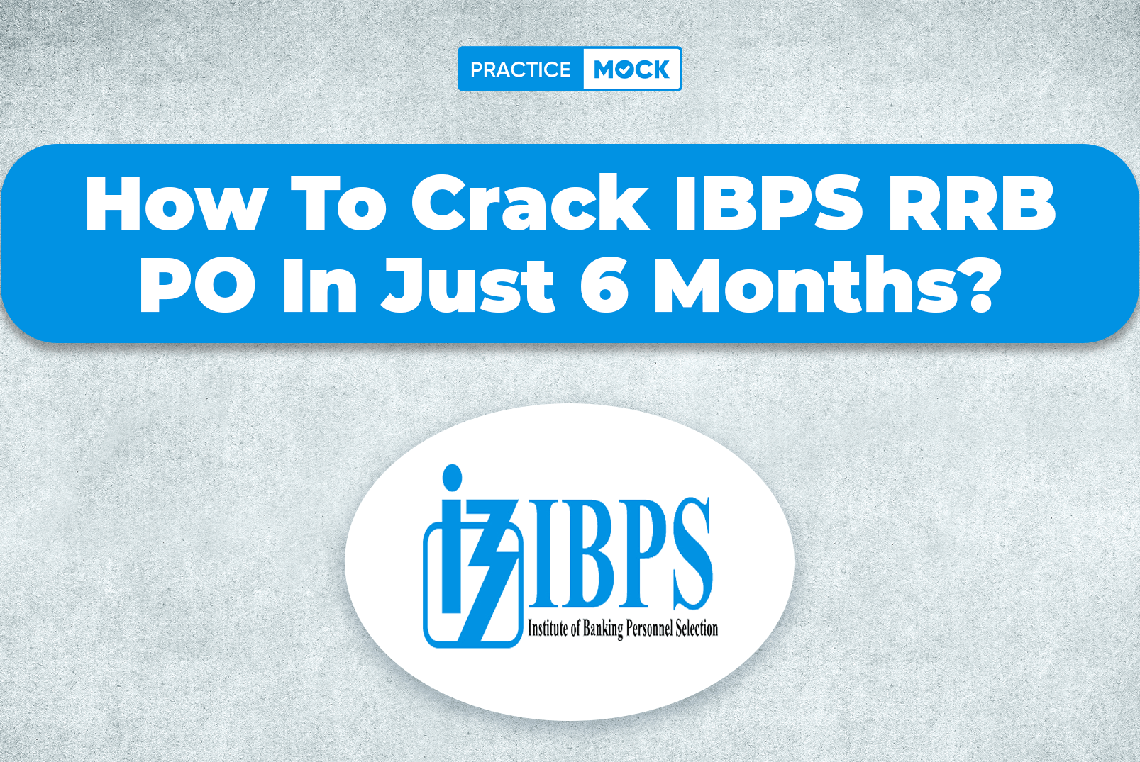 How To Crack IBPS RRB PO 2025 Exam In Just 6 Months?