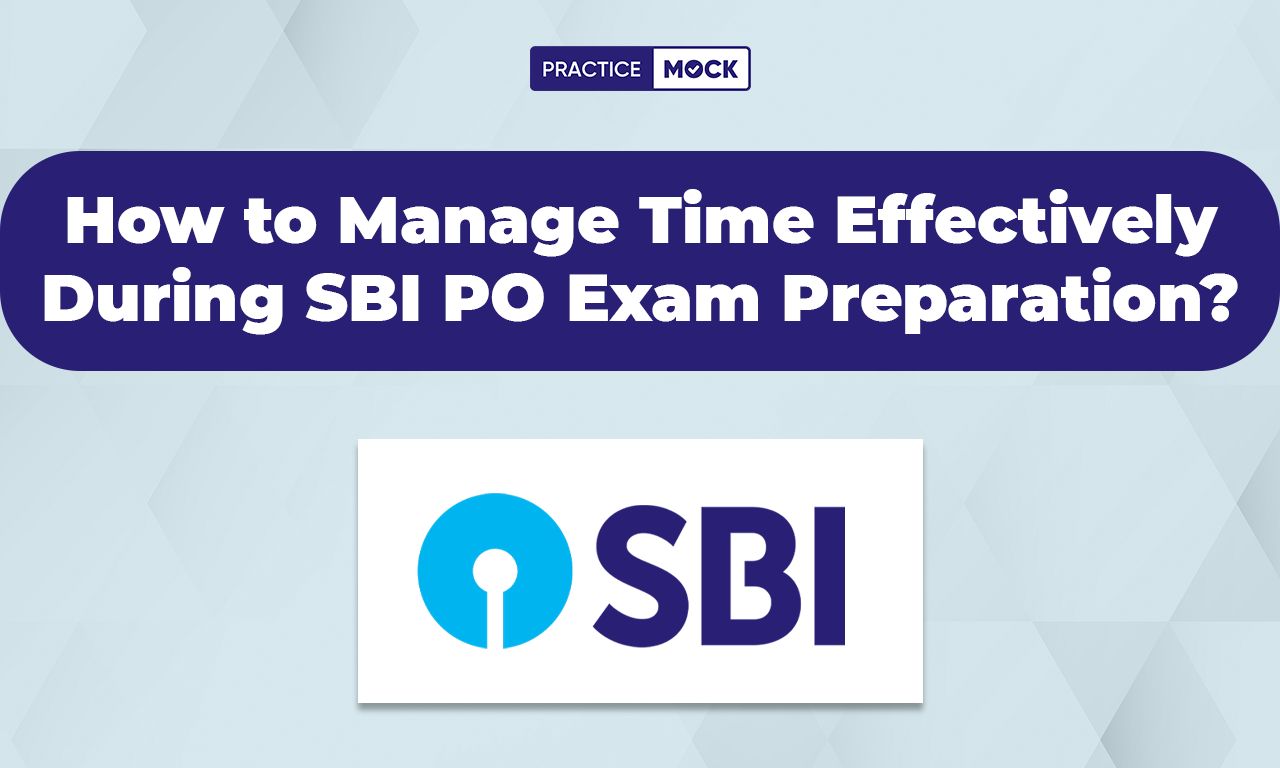 How to Manage Time Effectively During SBI PO Exam Preparation