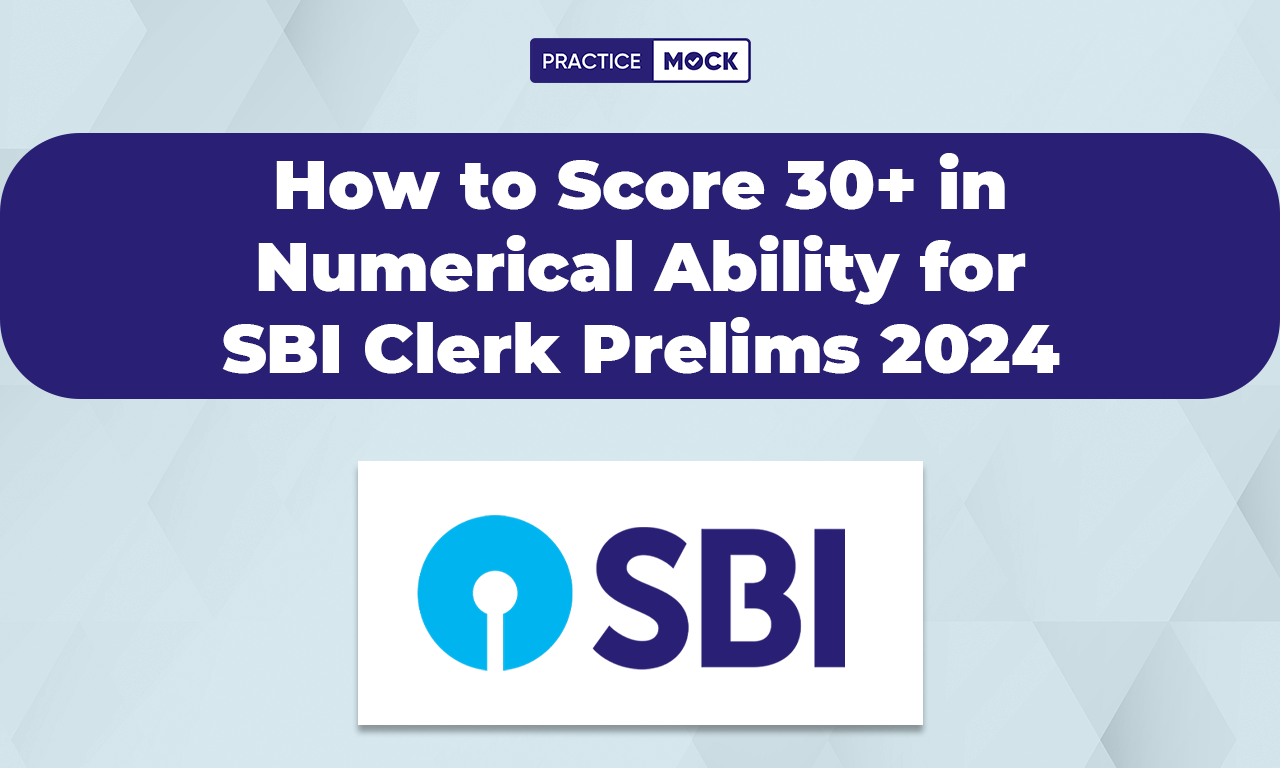 How to Score 30+ in Numerical Ability for SBI Clerk Prelims 2024