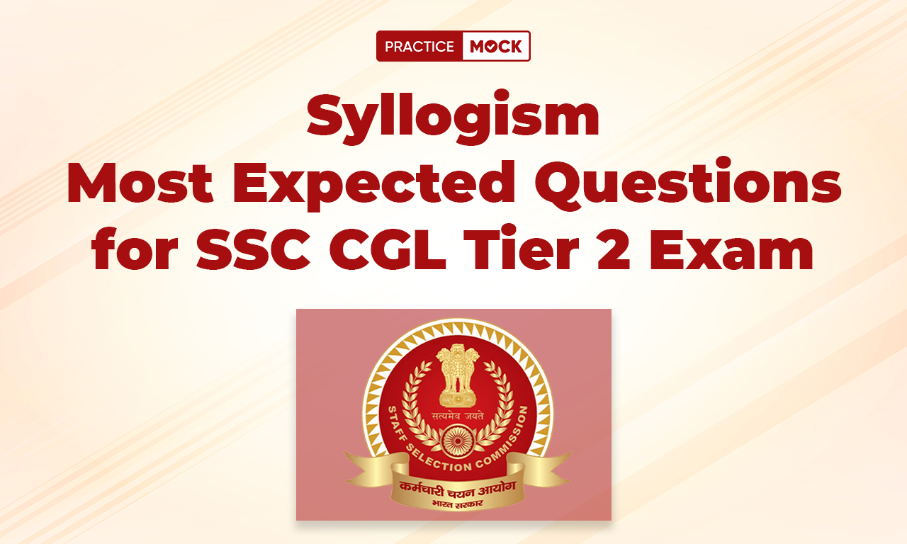 Syllogism Most Expected Questions for SSC CGL Tier 2 Exam